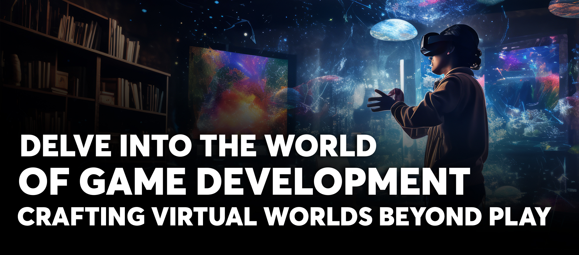 Delve into the world of Game Development: Crafting Virtual Worlds